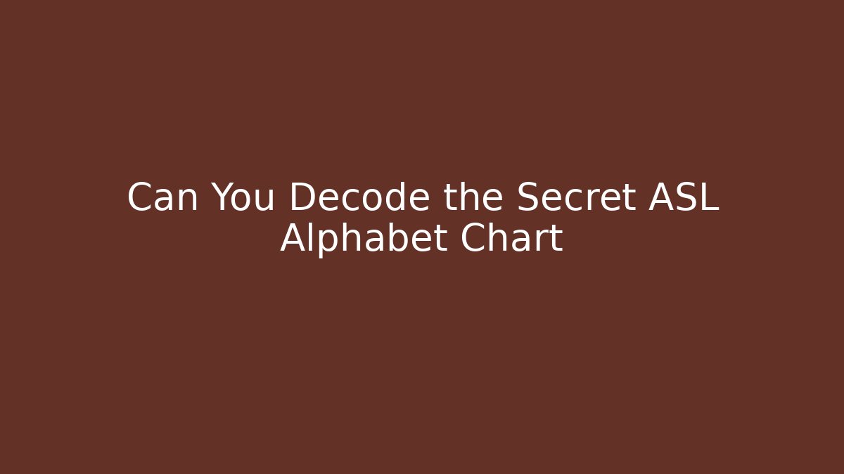 Can You Decode the Secret ASL Alphabet Chart