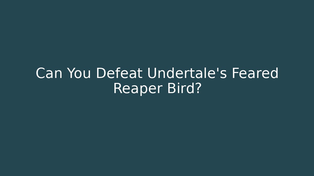 Can You Defeat Undertale’s Feared Reaper Bird?