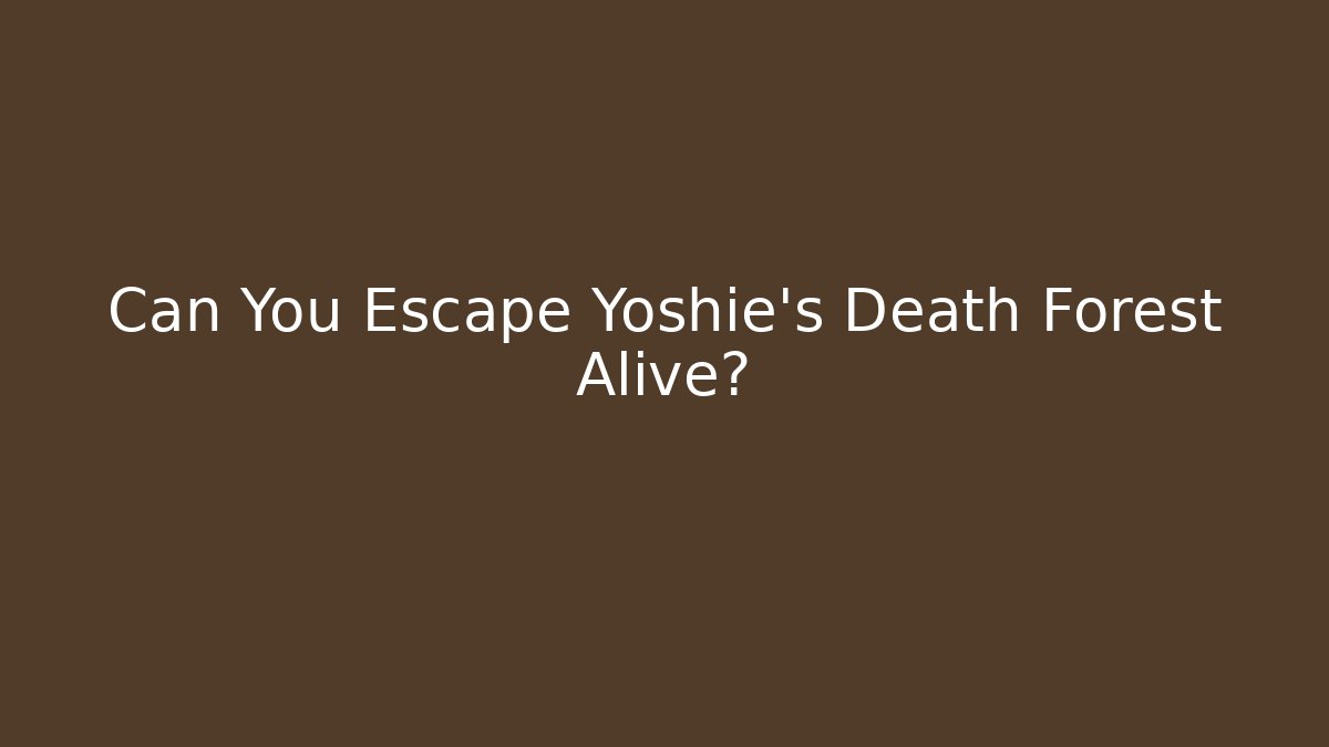 Can You Escape Yoshie's Death Forest Alive?