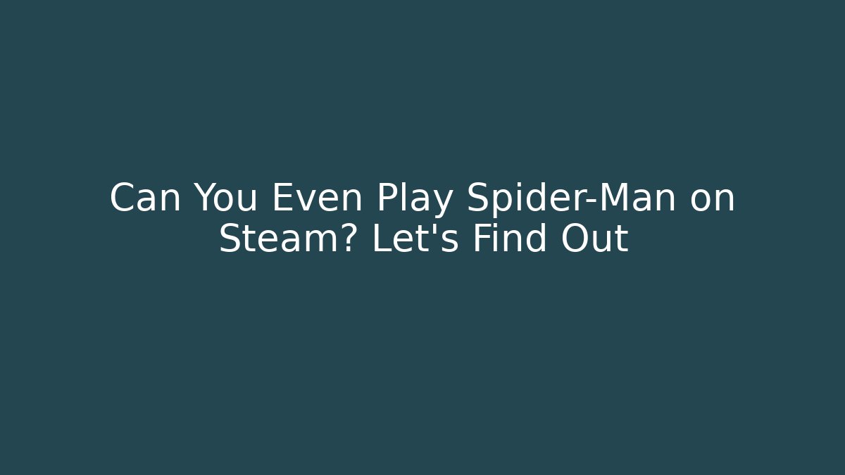 Can You Even Play Spider-Man on Steam? Let's Find Out