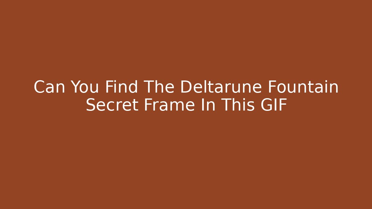 Can You Find The Deltarune Fountain Secret Frame In This GIF
