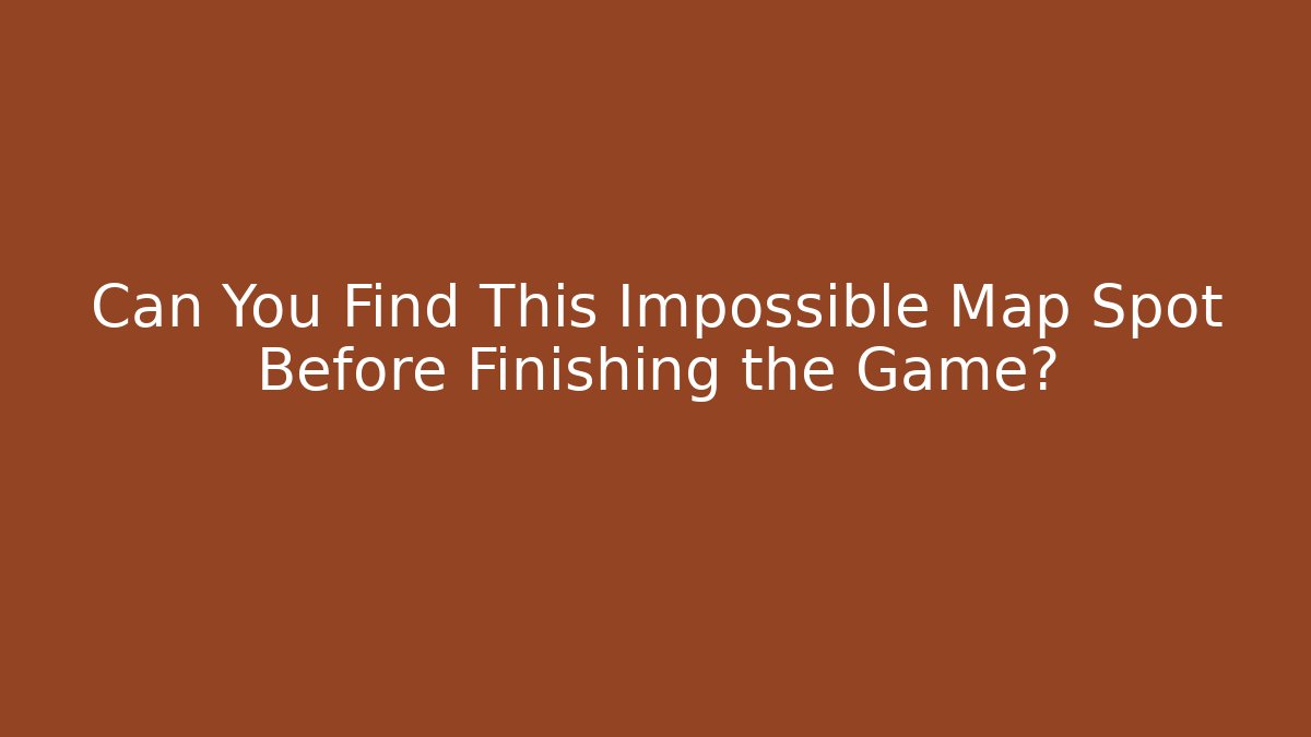 Can You Find This Impossible Map Spot Before Finishing the Game?