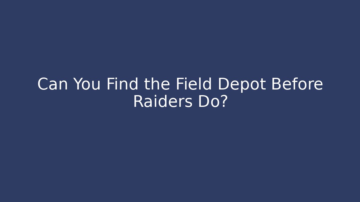 Can You Find the Field Depot Before Raiders Do? - Buddy Program