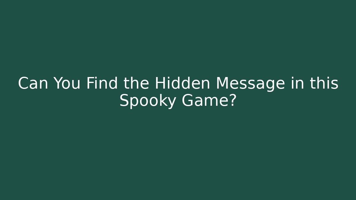 Can You Find the Hidden Message in this Spooky Game? - Buddy Program