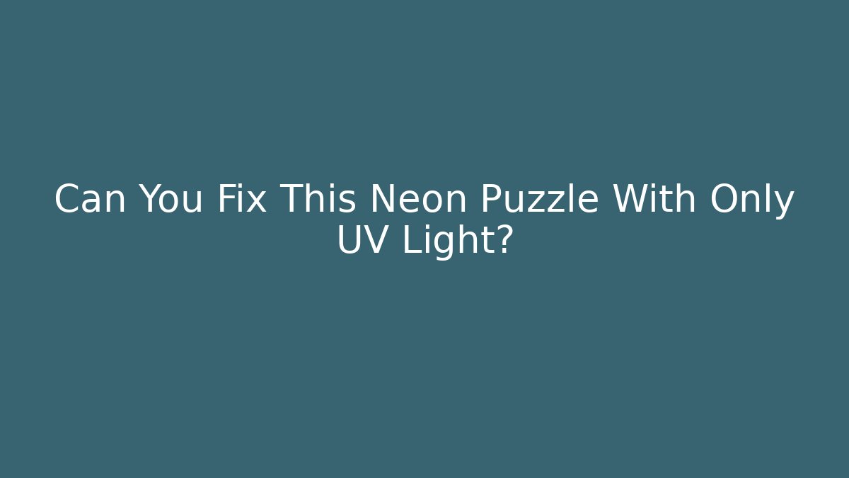 Can You Fix This Neon Puzzle With Only UV Light?