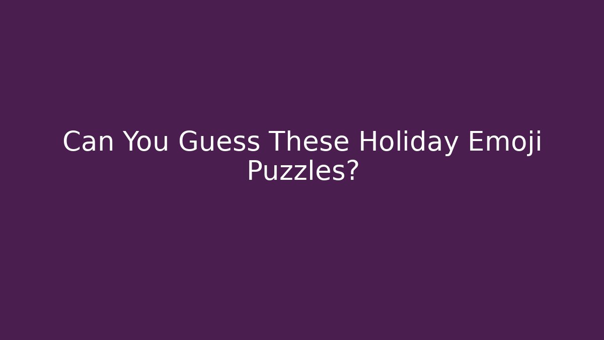 Can You Guess These Holiday Emoji Puzzles?