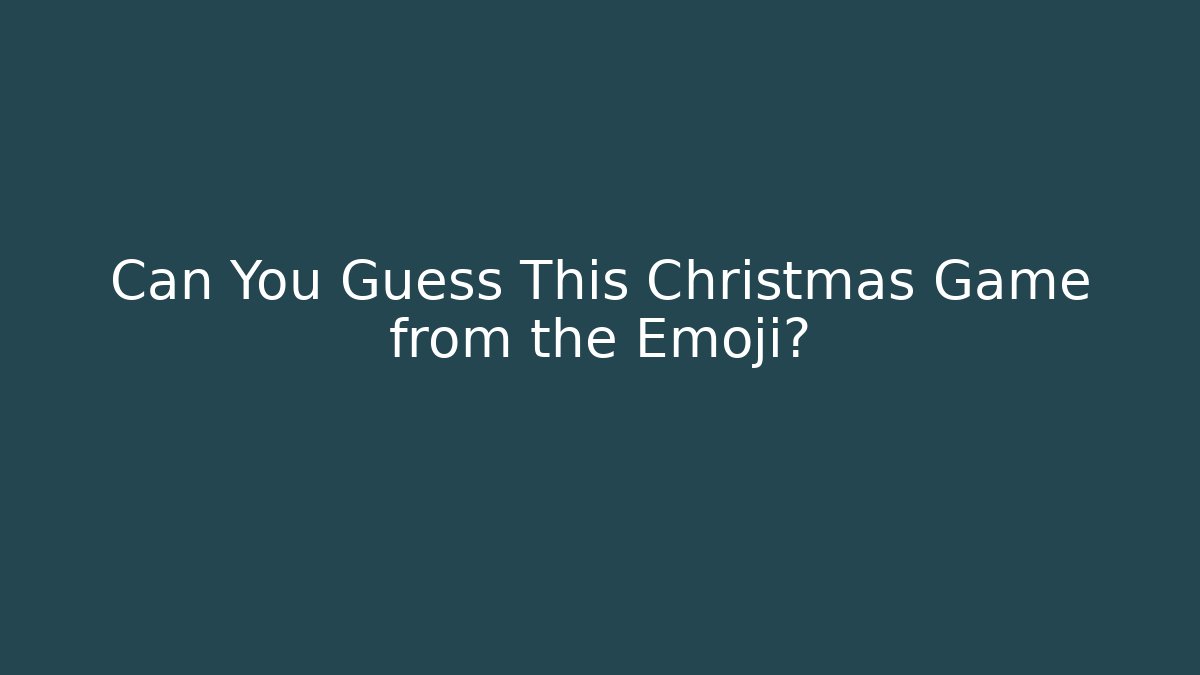 Can You Guess This Christmas Game from the Emoji?