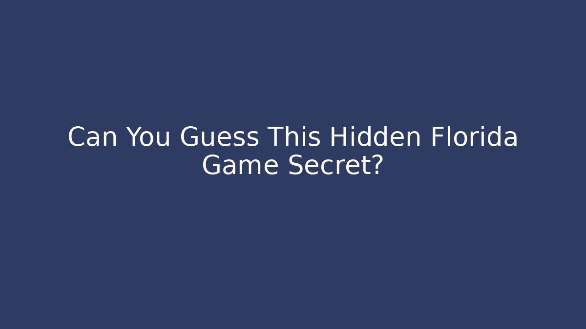 Can You Guess This Hidden Florida Game Secret?