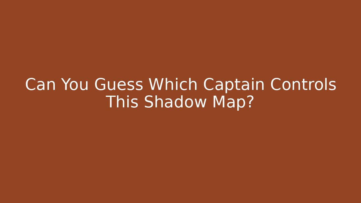 Can You Guess Which Captain Controls This Shadow Map? - Buddy Program