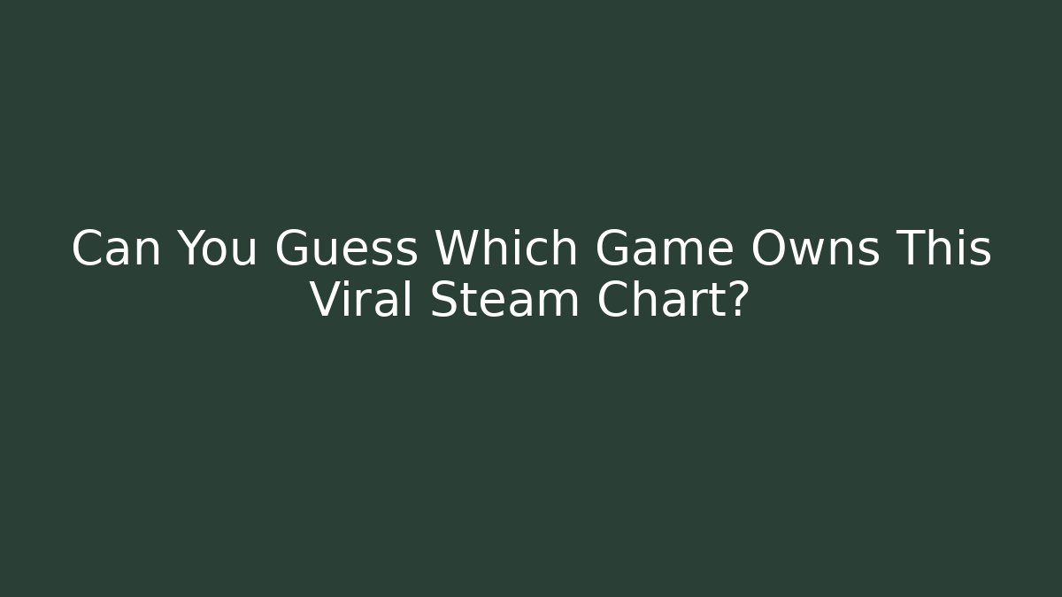 Can You Guess Which Game Owns This Viral Steam Chart?