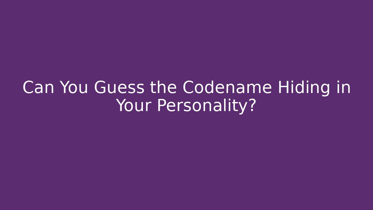 Can You Guess the Codename Hiding in Your Personality?
