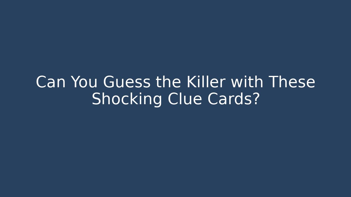 Can You Guess the Killer with These Shocking Clue Cards?