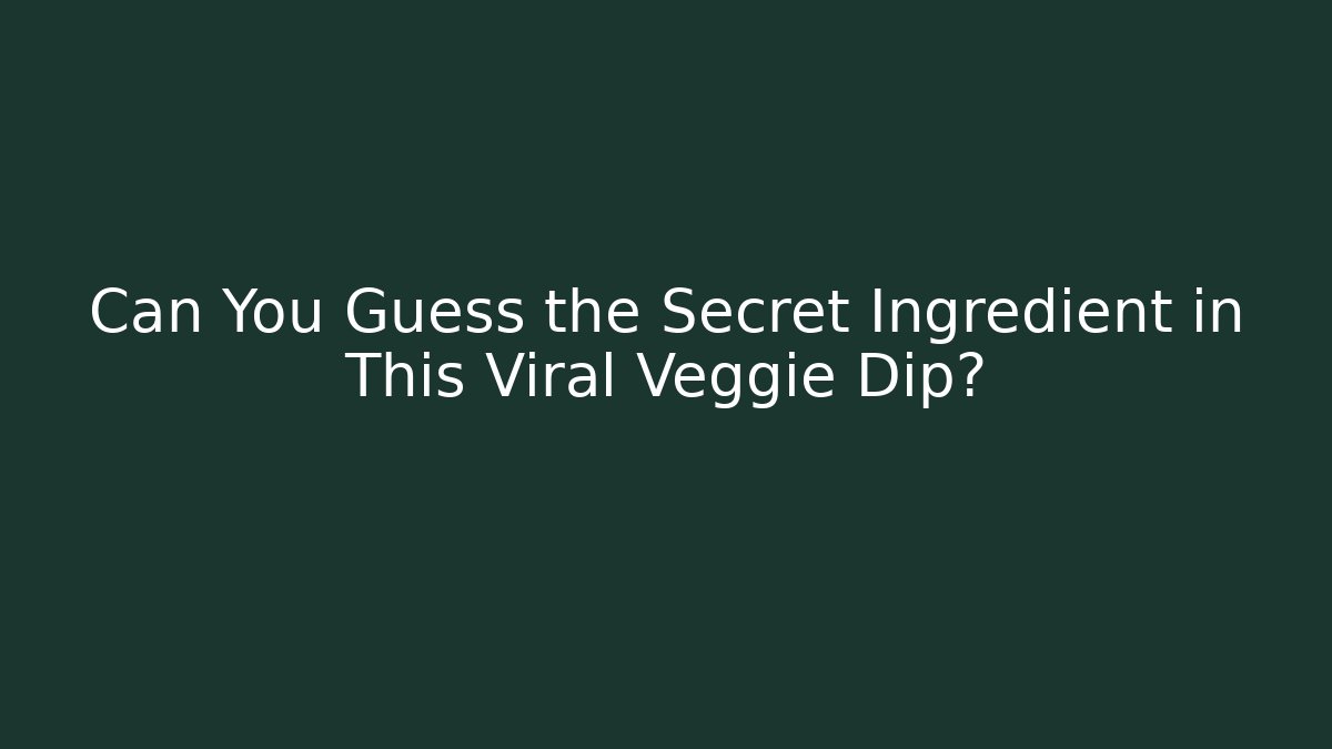 Can You Guess the Secret Ingredient in This Viral Veggie Dip?