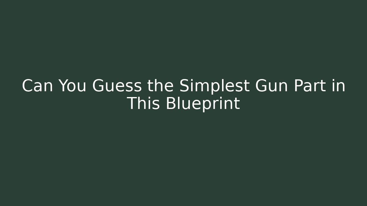 Can You Guess the Simplest Gun Part in This Blueprint - Buddy Program