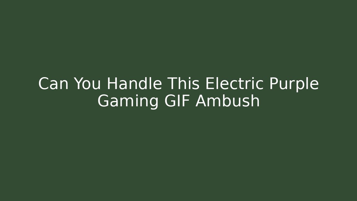 Can You Handle This Electric Purple Gaming GIF Ambush