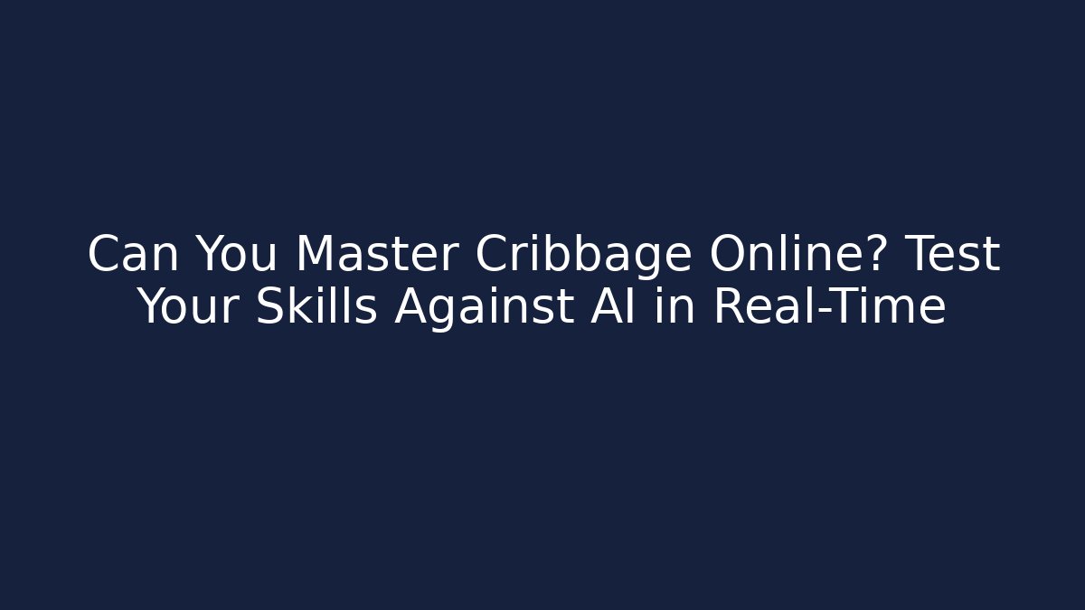 Can You Master Cribbage Online? Test Your Skills Against AI in Real-Time