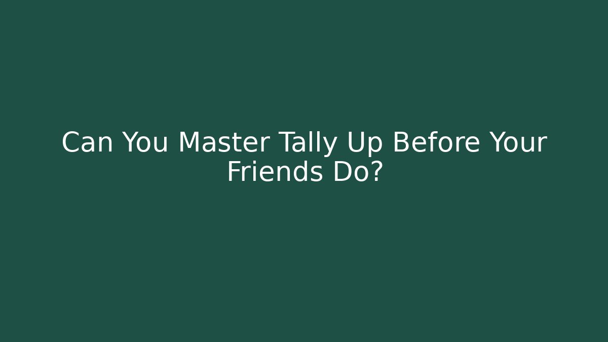 Can You Master Tally Up Before Your Friends Do?