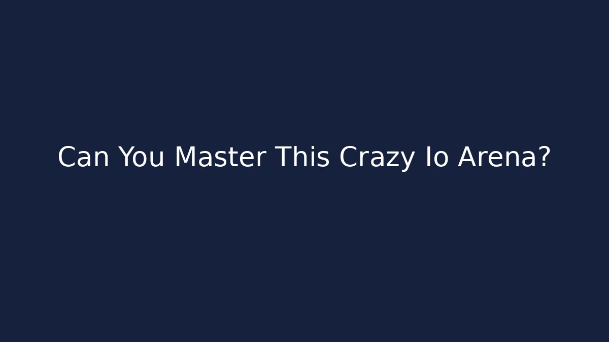 Can You Master This Crazy Io Arena?
