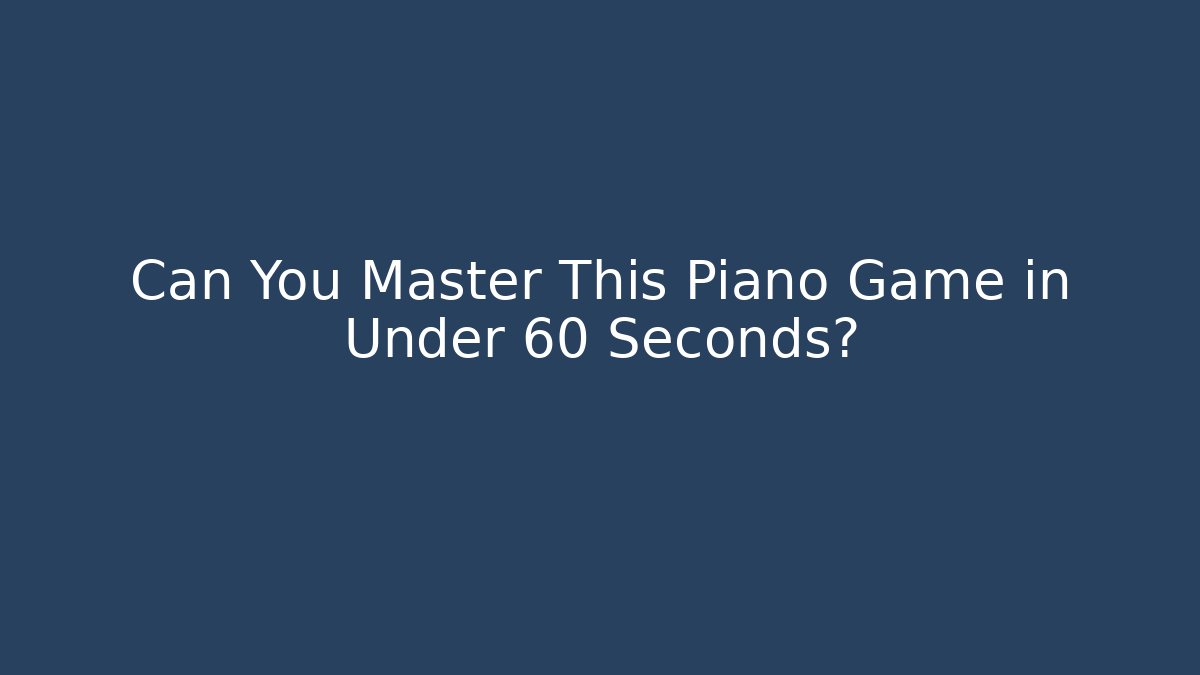 Can You Master This Piano Game in Under 60 Seconds? - Buddy Program