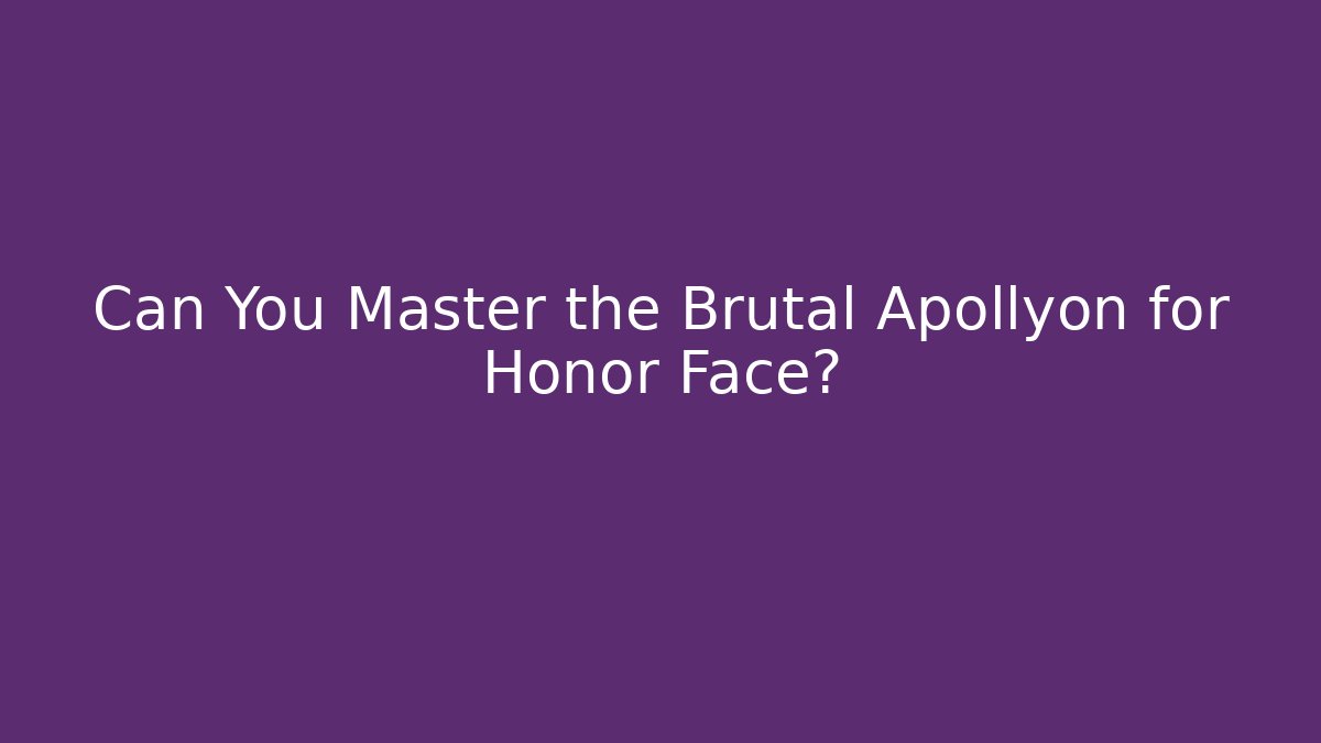 Can You Master the Brutal Apollyon for Honor Face?