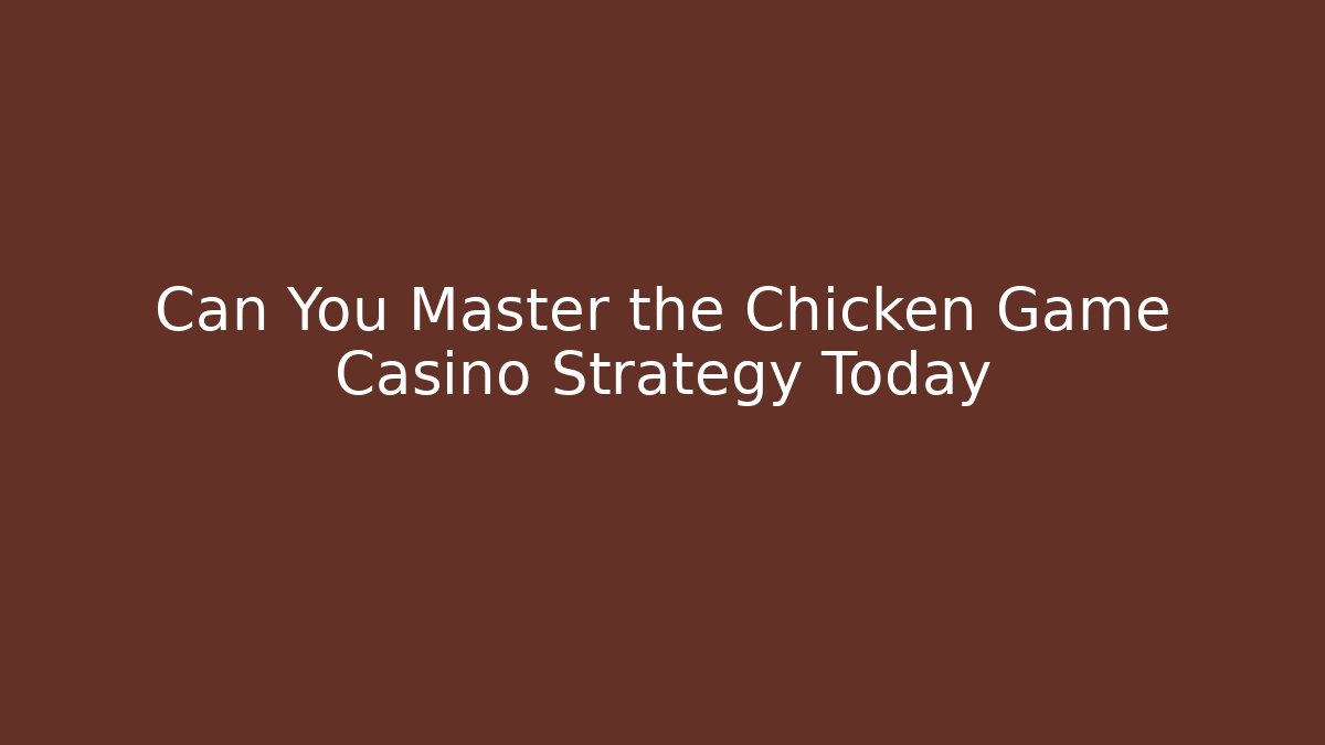 Can You Master the Chicken Game Casino Strategy Today