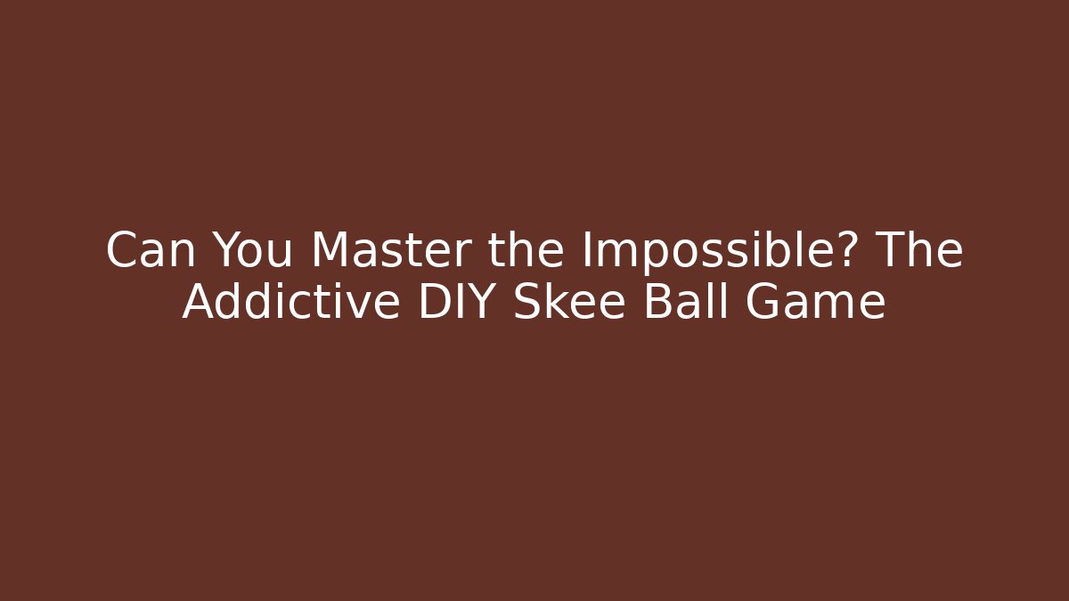Can You Master the Impossible? The Addictive DIY Skee Ball Game