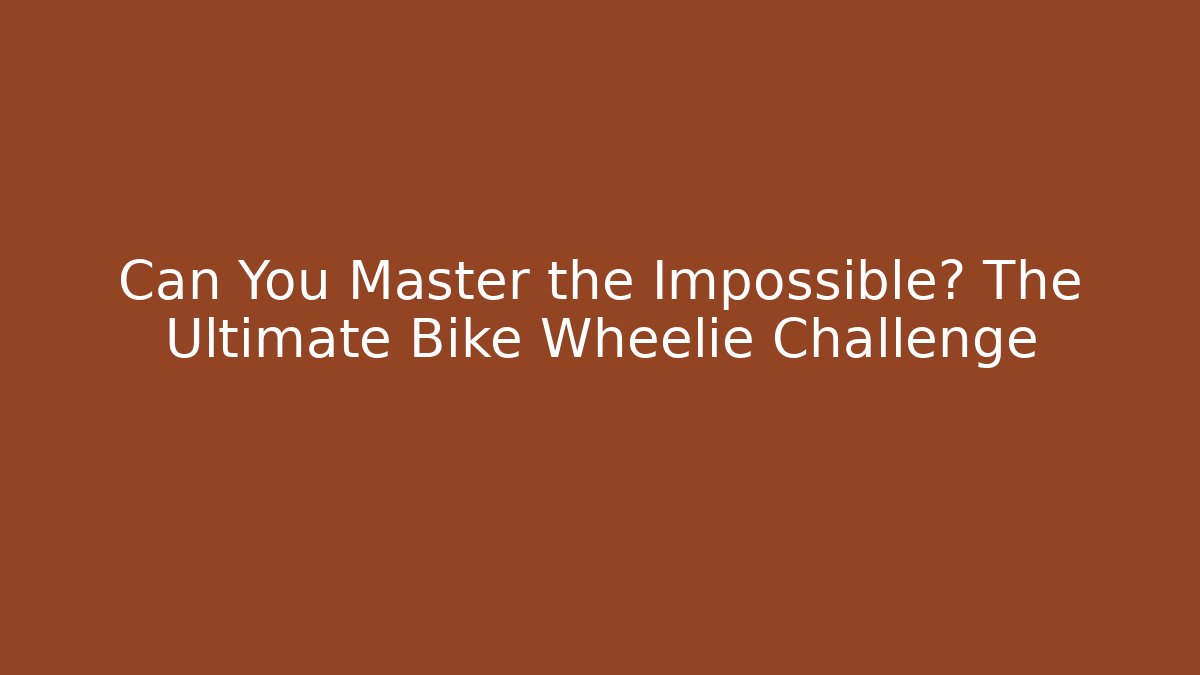 Can You Master the Impossible? The Ultimate Bike Wheelie Challenge