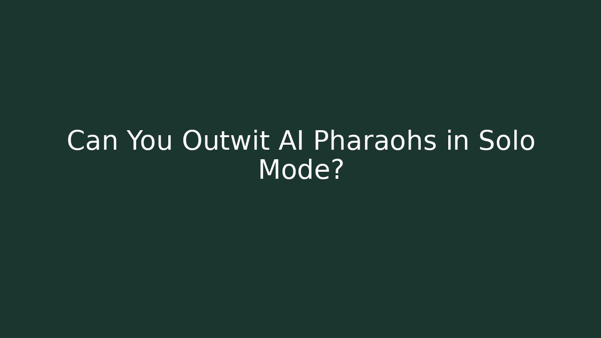 Can You Outwit AI Pharaohs in Solo Mode?