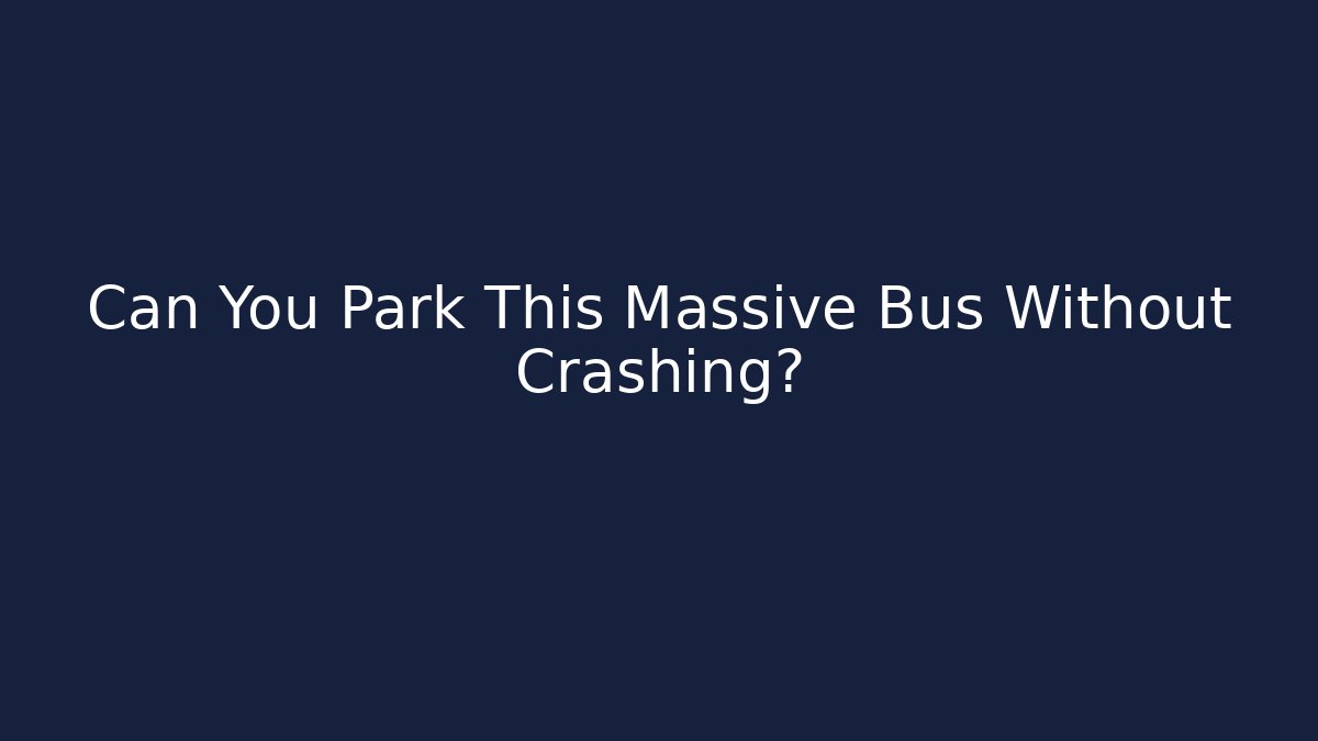 Can You Park This Massive Bus Without Crashing? - Buddy Program
