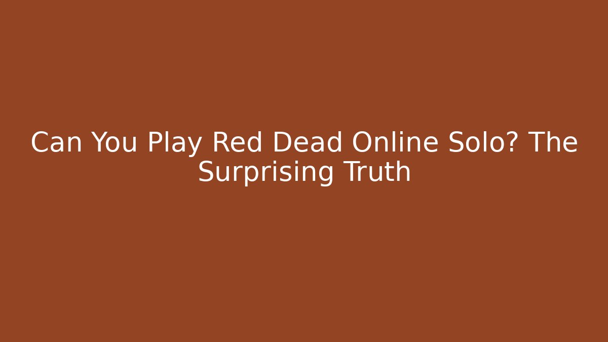 Can You Play Red Dead Online Solo? The Surprising Truth - Buddy Program