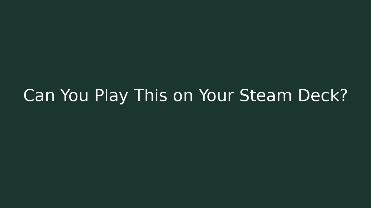 Can You Play This on Your Steam Deck?