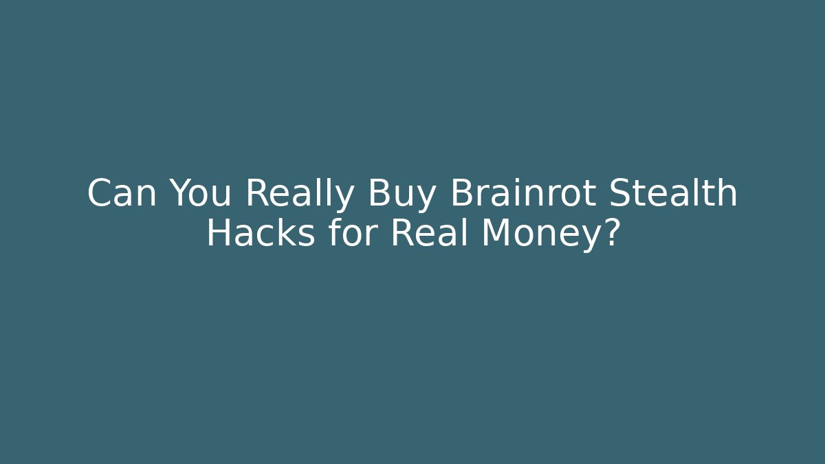 Can You Really Buy Brainrot Stealth Hacks for Real Money?