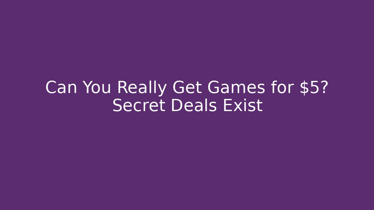 Can You Really Get Games for $5? Secret Deals Exist - Buddy Program