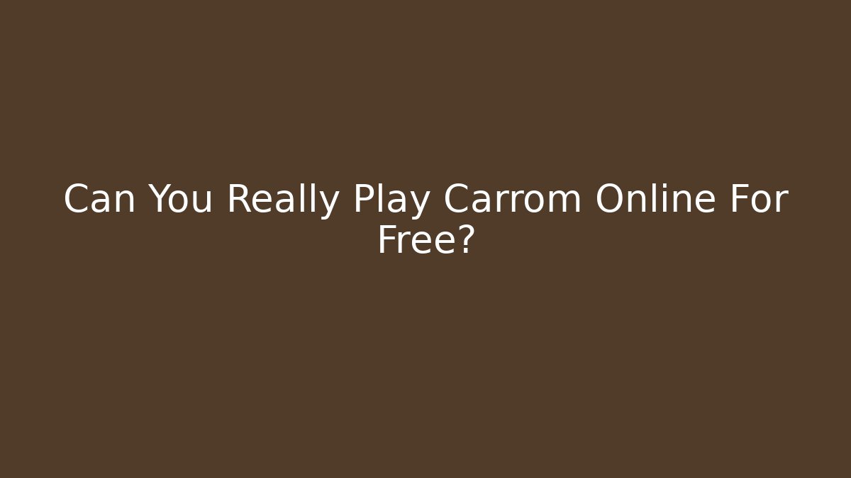 Can You Really Play Carrom Online For Free?