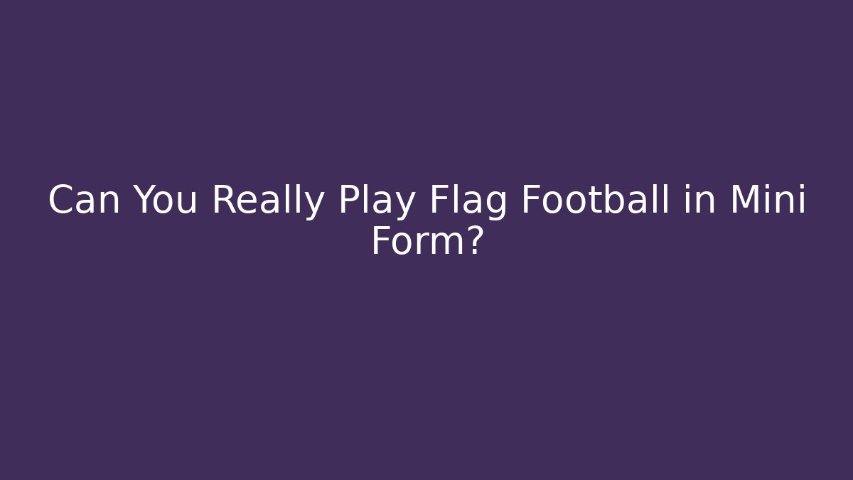 Can You Really Play Flag Football in Mini Form? - Buddy Program