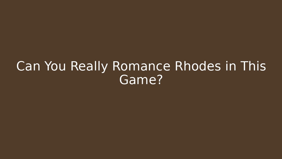 Can You Really Romance Rhodes in This Game?