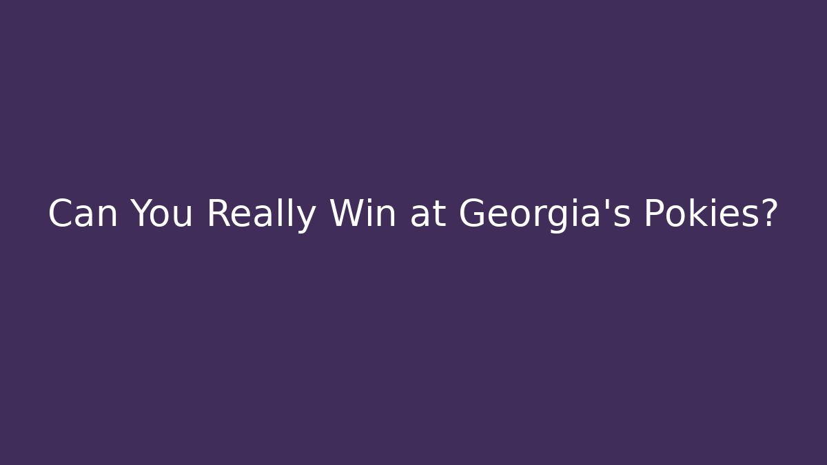 Can You Really Win at Georgia's Pokies?