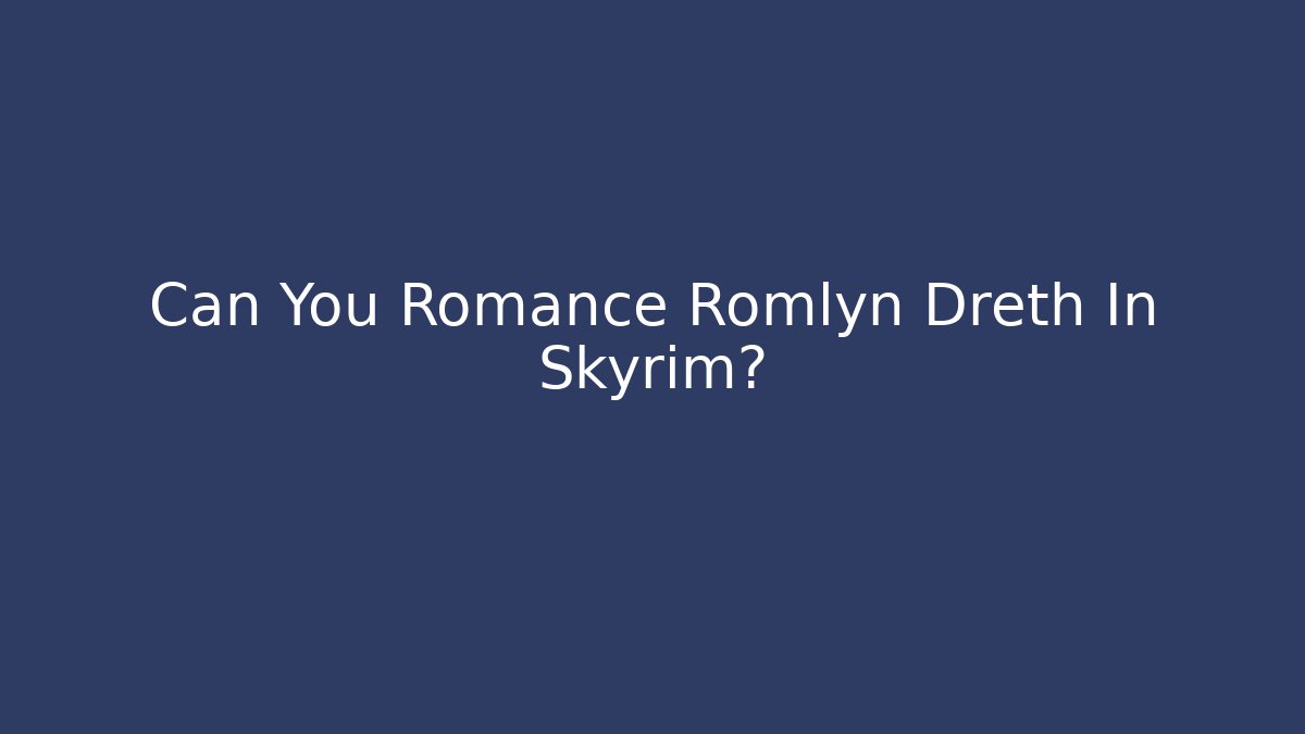 Can You Romance Romlyn Dreth In Skyrim?