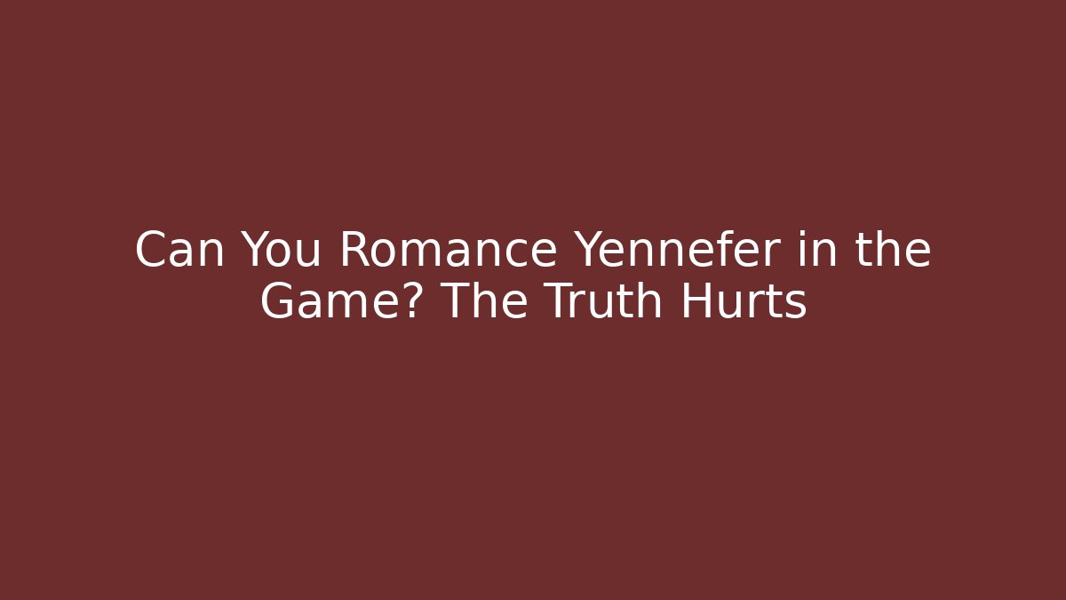 Can You Romance Yennefer in the Game? The Truth Hurts
