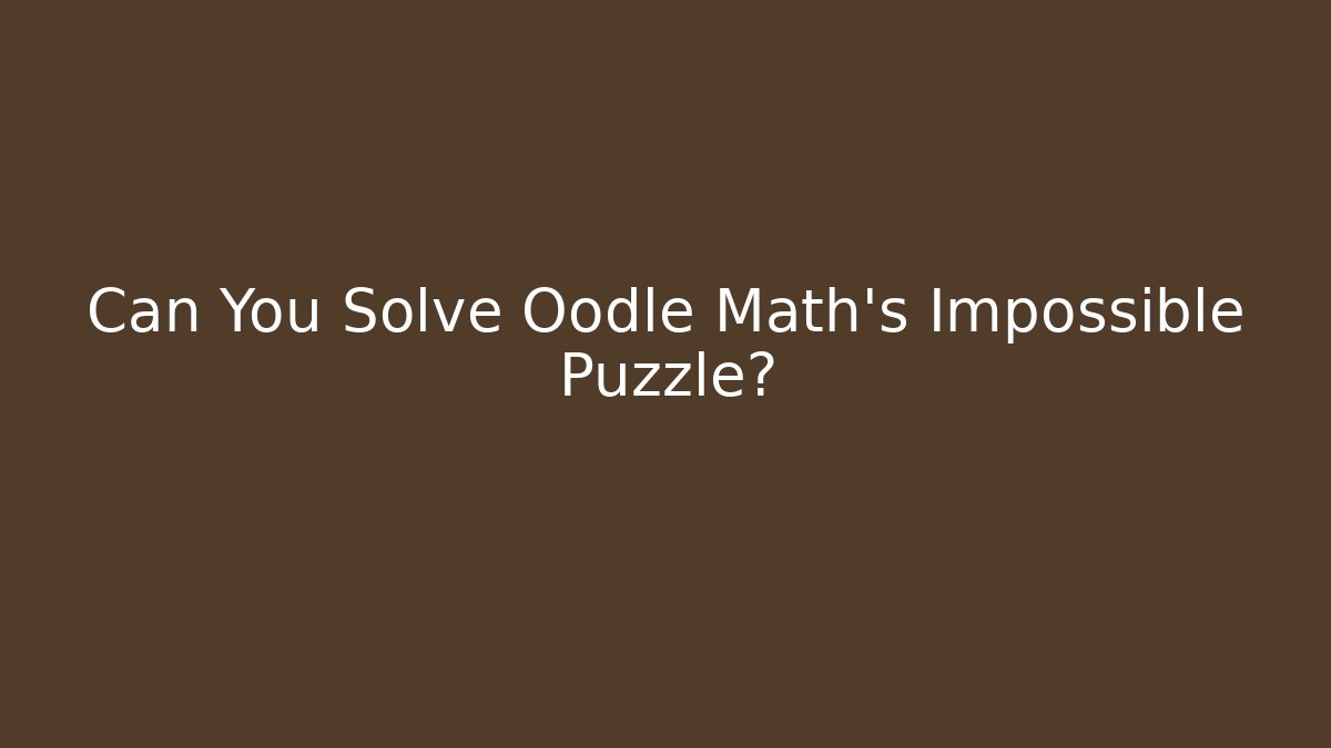 Can You Solve Oodle Math’s Impossible Puzzle?