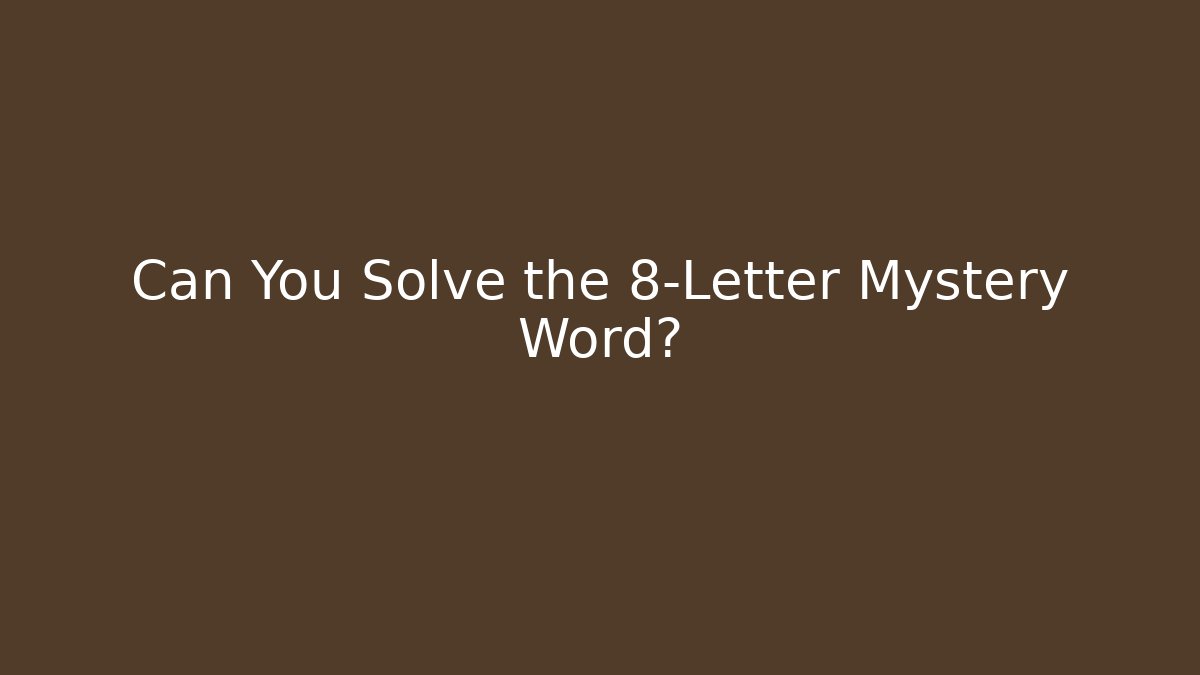 Can You Solve the 8-Letter Mystery Word?
