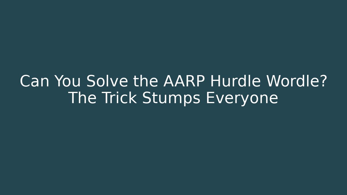Can You Solve the AARP Hurdle Wordle? The Trick Stumps Everyone