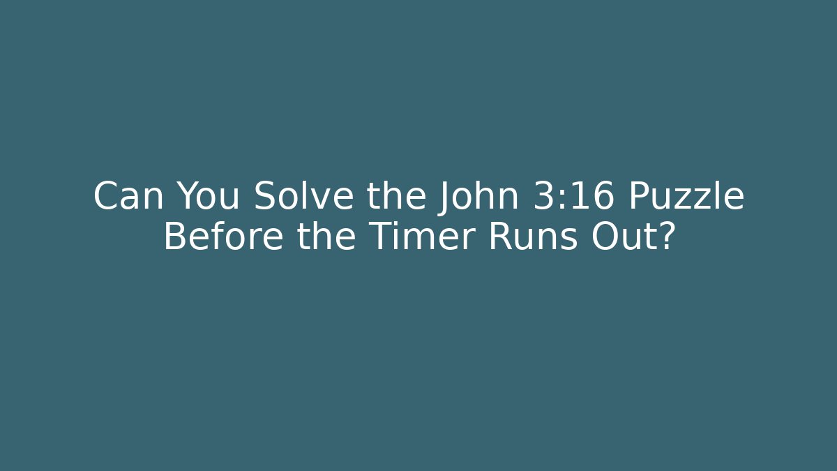 Can You Solve the John 3:16 Puzzle Before the Timer Runs Out?