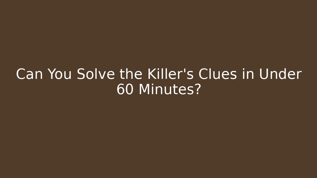 Can You Solve the Killer's Clues in Under 60 Minutes?