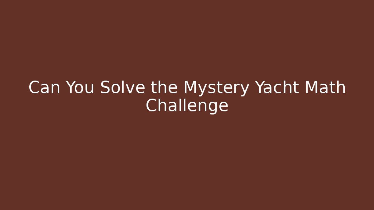 Can You Solve the Mystery Yacht Math Challenge - Buddy Program