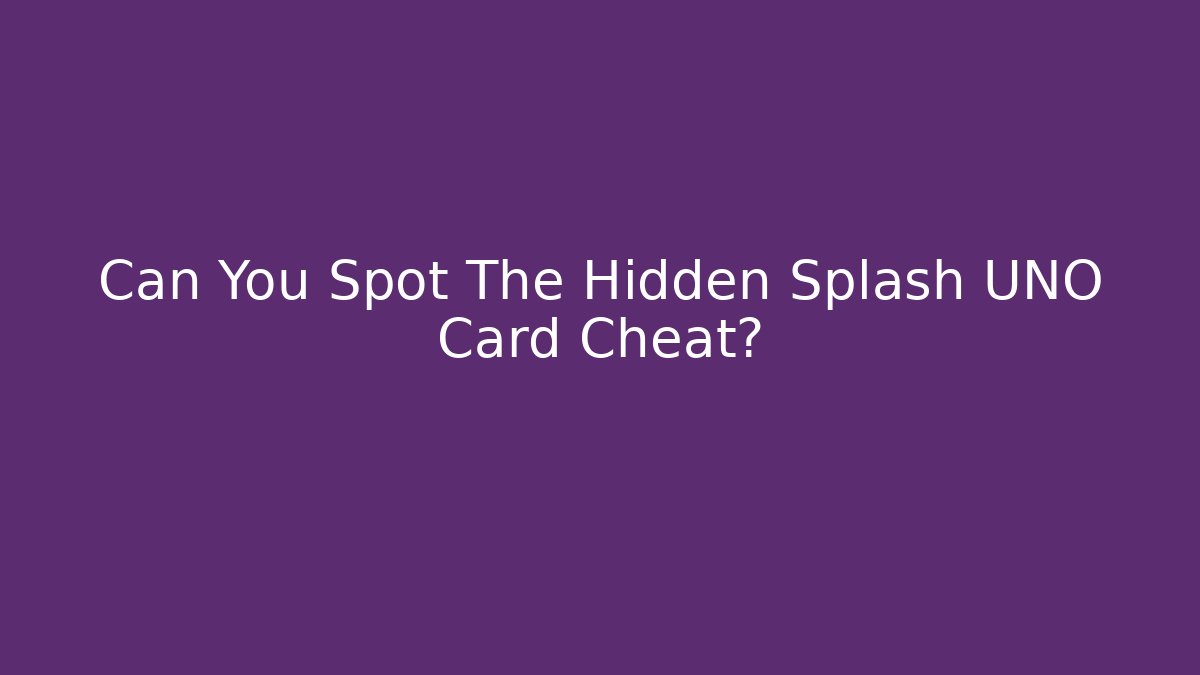 Can You Spot The Hidden Splash UNO Card Cheat?