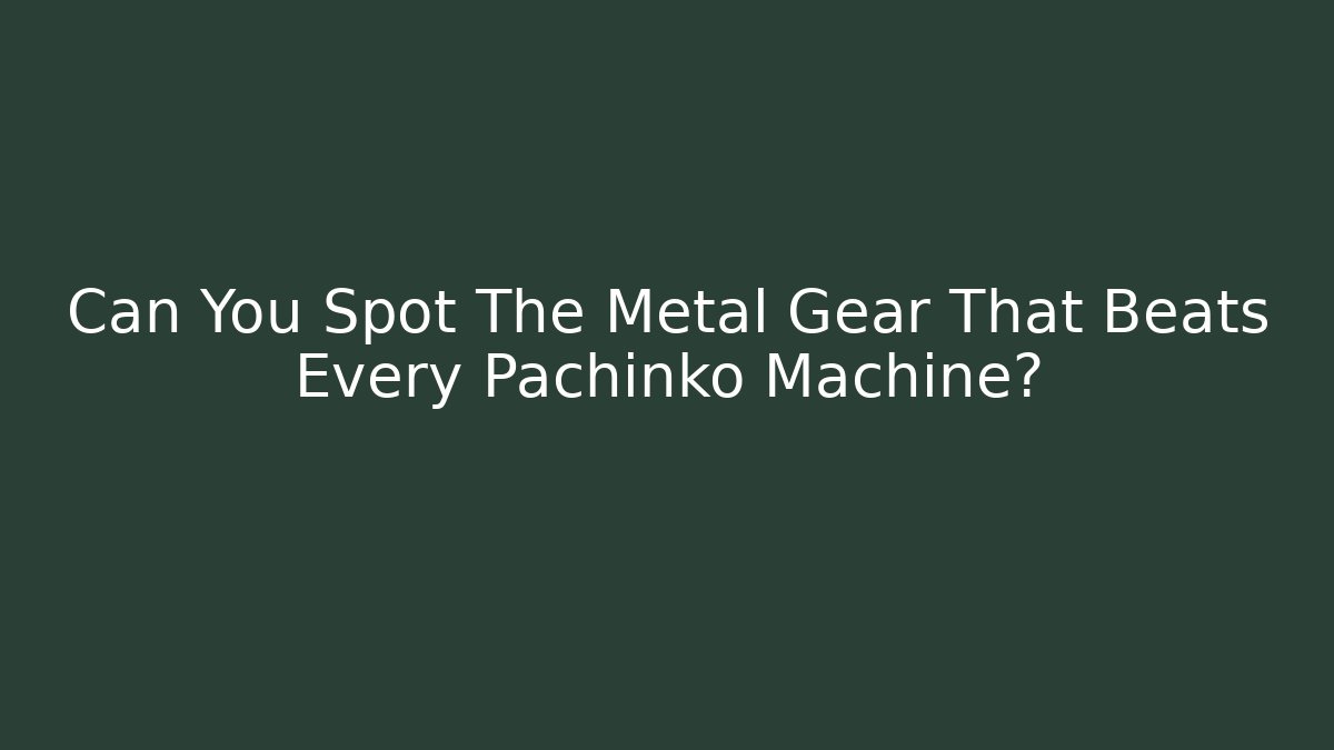 Can You Spot The Metal Gear That Beats Every Pachinko Machine?