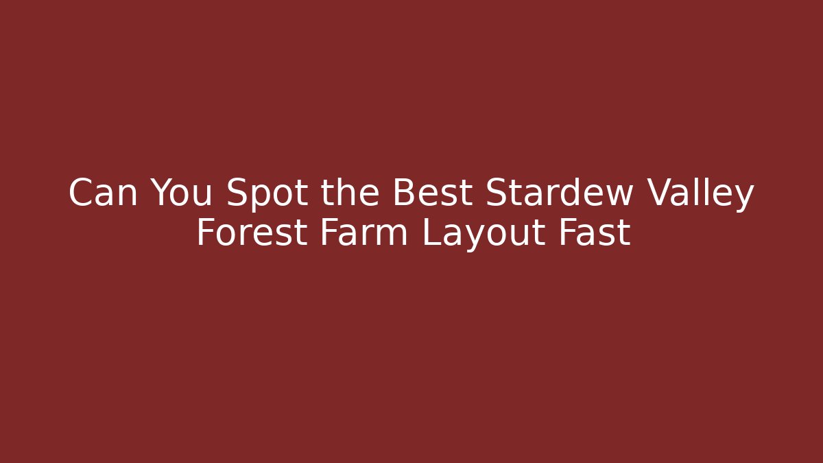 Can You Spot the Best Stardew Valley Forest Farm Layout Fast