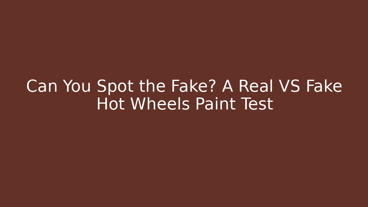 Can You Spot the Fake? A Real VS Fake Hot Wheels Paint Test