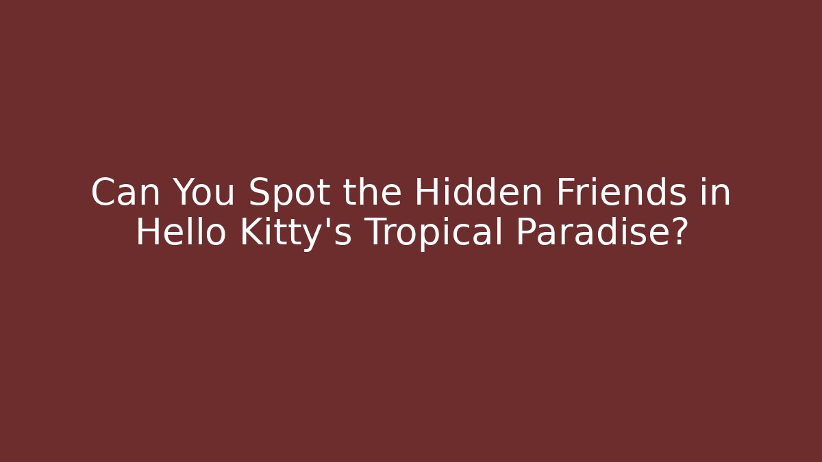 Can You Spot the Hidden Friends in Hello Kitty’s Tropical Paradise?